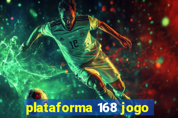 plataforma 168 jogo